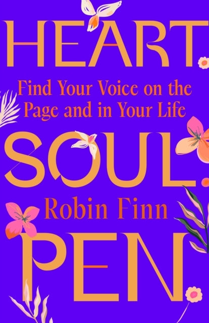 Heart. Soul. Pen. Find Your Voice On The Page and In Your Life