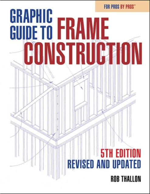 GRAPHIC GUIDE TO FRAME CONSTRUCTION FIFTH EDITION, REVISED A