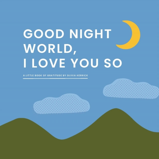 Good Night, World—I Love You So A Little Book Of Gratitude