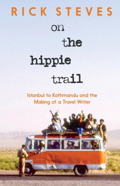 On The Hippie Trail Istanbul To Kathmandu And The Making Of