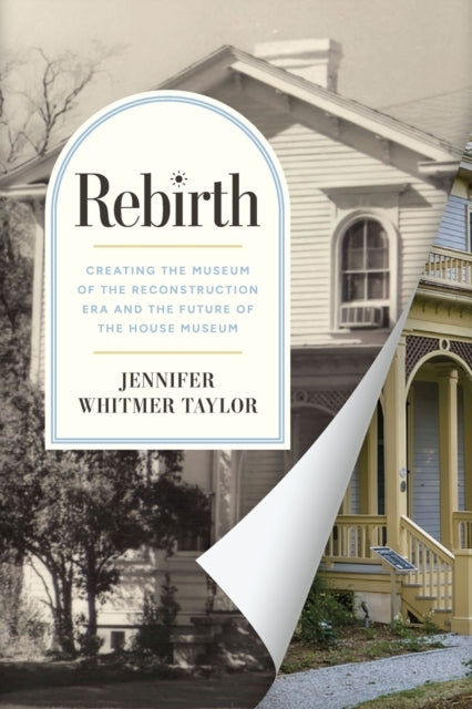 Rebirth Creating The Museum Of The Reconstruction Era And Th