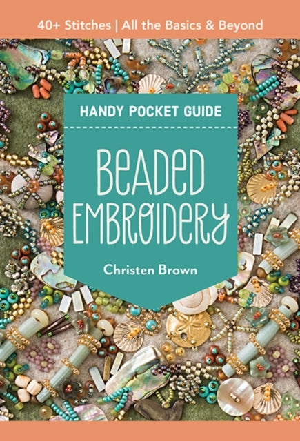 Beaded Embroidery Handy Pocket Guide+ Stitches All the Ba
