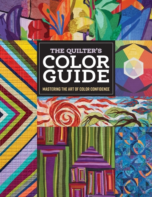 The Quilter'S Color Guide Mastering The Art Of Color Confide
