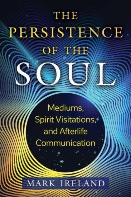 The Persistence of the Soulmediums Spirit Visitations and