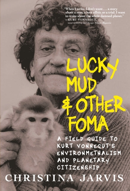 Lucky Mud & Other Foma A Field Guide To Kurt Vonnegut'S Envi