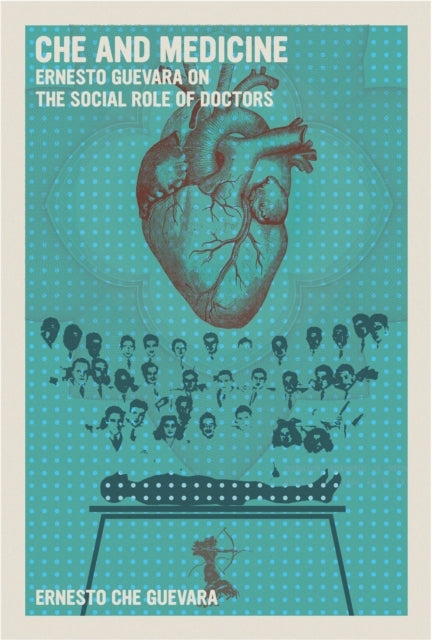 CHE AND MEDICINE ERNESTO GUEVARA ON THE SOCIAL ROLE OF DOCTO