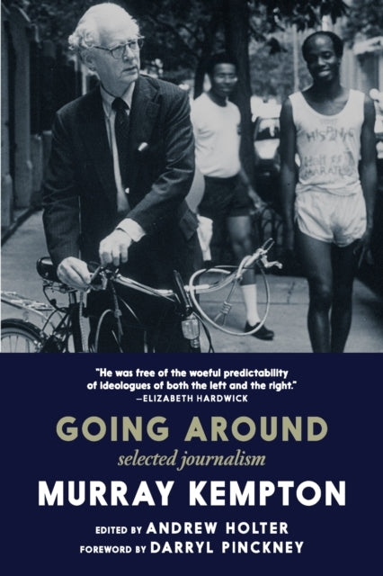 GOING AROUND SELECTED JOURNALISM OF MURRAY KEMPTON