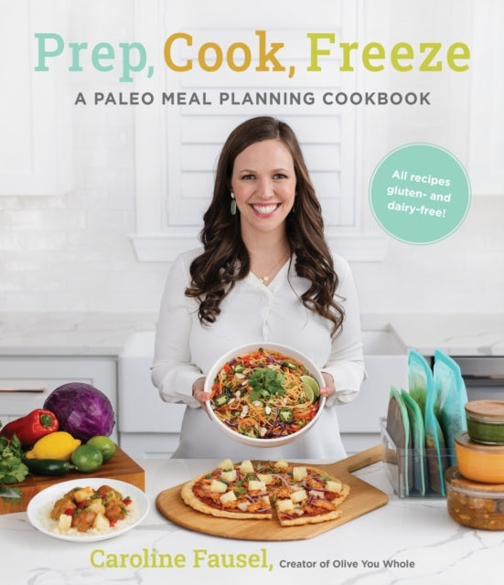 Prep Cook Freeze a Paleo Meal Planning Cookbook