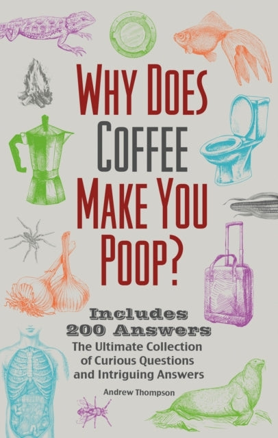 Why Does Coffee Make You Poop? The Ultimate Collection of Curious Questions and Intriguing Answers