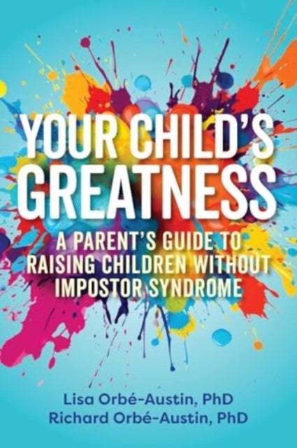 YOUR CHILD'S GREATNESS A PARENT'S GUIDE TO RAISING CHILDREN