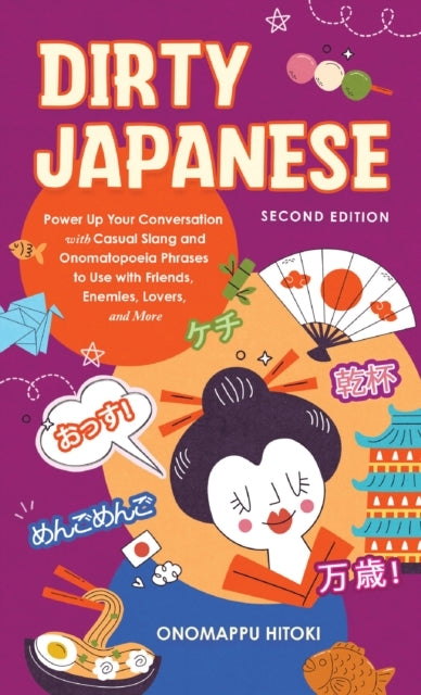 Dirty Japanese: Second Edition Power Up Your Conversation Wi