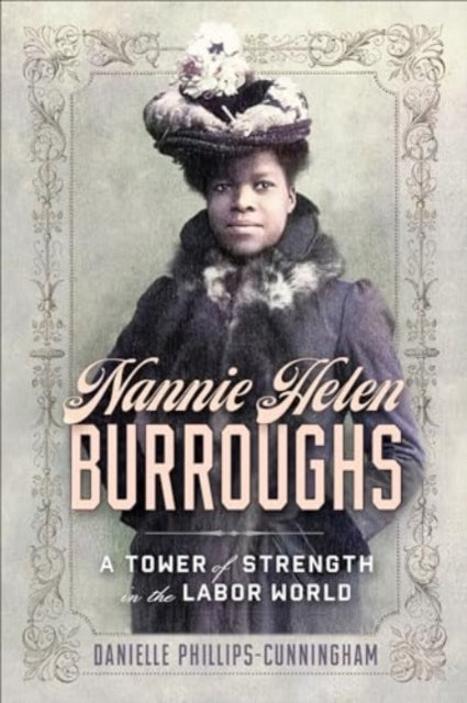 NANNIE HELEN BURROUGHS A TOWER OF STRENGTH IN THE LABOR WORL