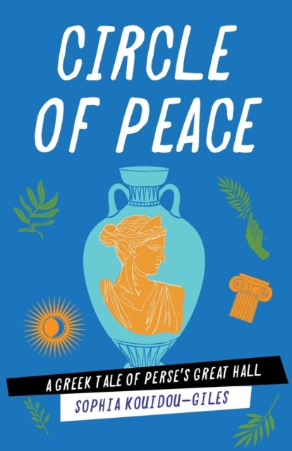 Circle Of Peacea Greek Tale Of Perse'S Great Hall
