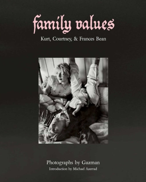 Family Values Kurt Cobain, Courtney Love & Frances Bean