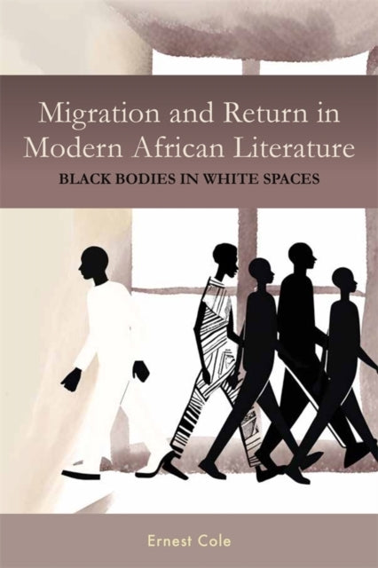 Migration And Return In Modern African Literatureblack Bodie