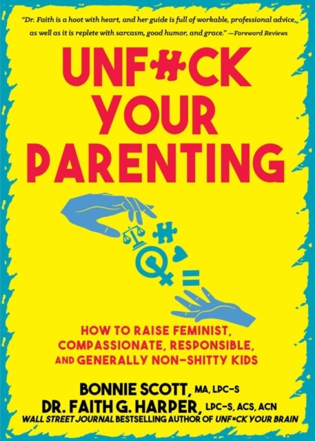 Unfuck Your Parentinghow To Raise Feminist Compassionate R