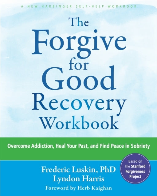 The Forgive for Good Recovery Workbookovercome Addiction He