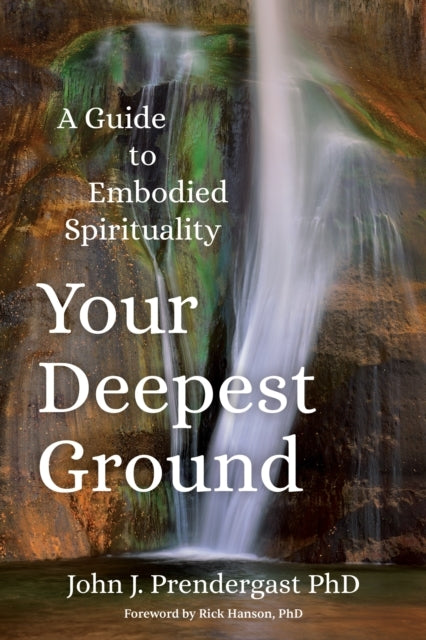 Your Deepest Grounda Guide To Embodied Spirituality