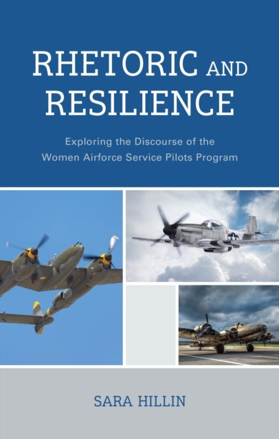 Rhetoric and Resilience Exploring The Discourse of The Women Airforce Service Pilots Program