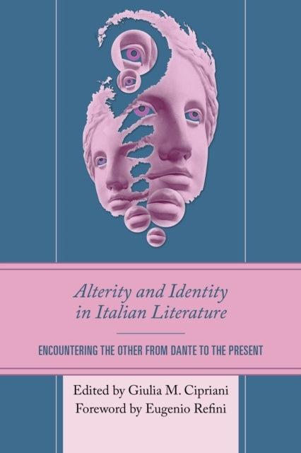Alterity and Identity In Italian Literature Encountering The Other From Dante To The Present
