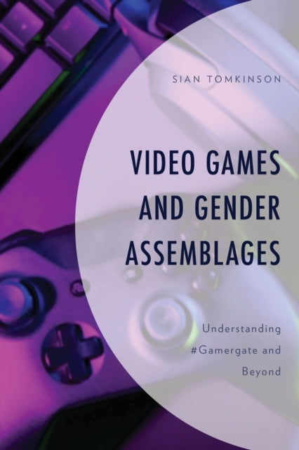 VIDEO GAMES AND GENDER ASSEMBLAGESUNDERSTANDING #GAMERGATE A