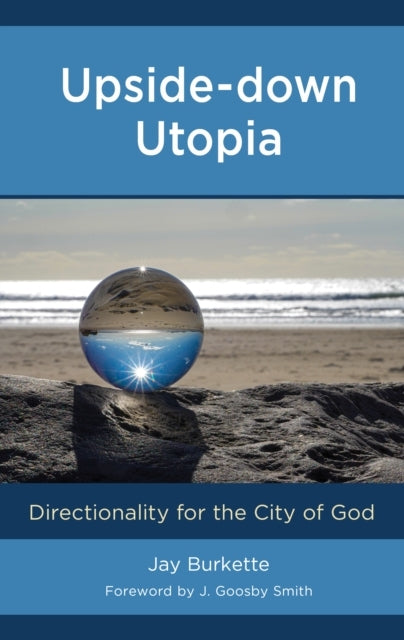 UPSIDE-DOWN UTOPIADIRECTIONALITY FOR THE CITY OF GOD