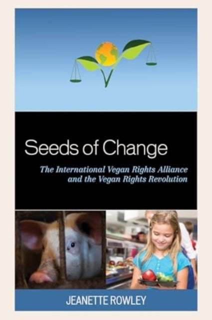 Seeds of Change The International Vegan Rights Alliance and The Vegan Rights Revolution