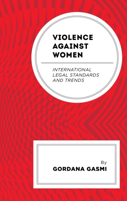 Violence Against Womeninternational Legal Standards And Tren