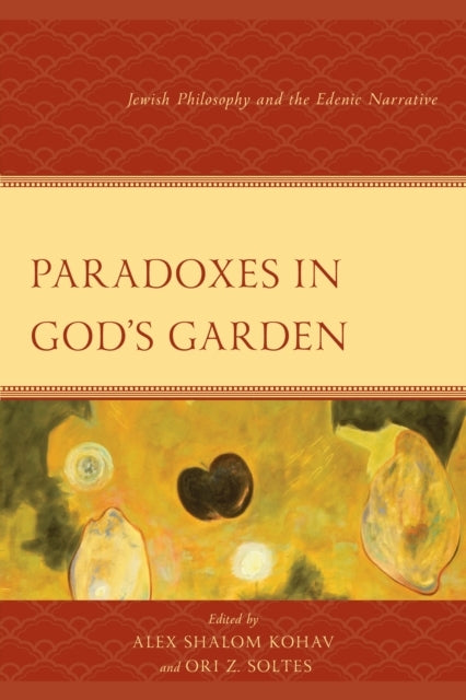 Paradoxes In God'S Garden Jewish Philosophy and The Edenic Narrative