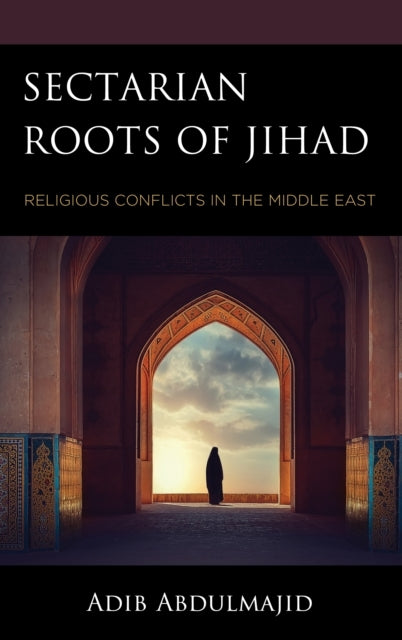 SECTARIAN ROOTS OF JIHADRELIGIOUS CONFLICTS IN THE MIDDLE EA
