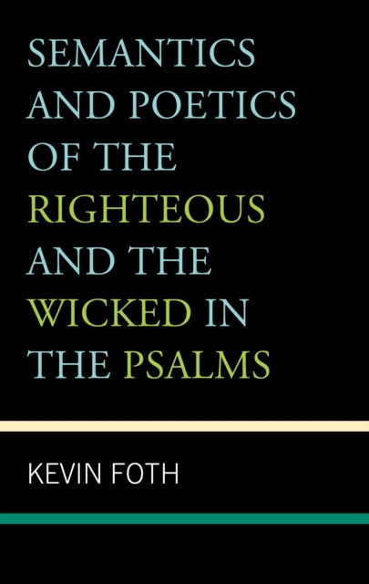 SEMANTICS AND POETICS OF THE RIGHTEOUS AND THE WICKED IN THE