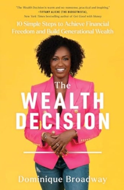 The Wealth Decision 10 Simple Steps To Achieve Financial Freedom and Build Generational Wealth