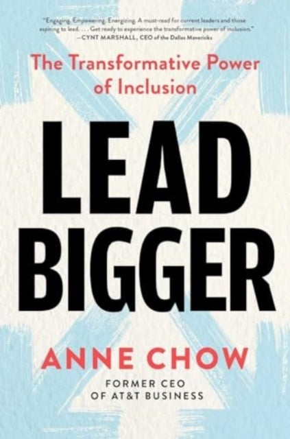 Lead Bigger The Transformative Power of Inclusion