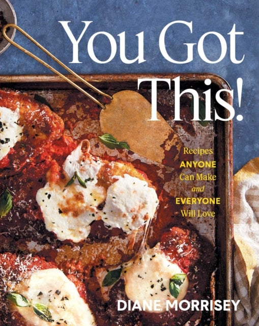You Got This!Recipes Anyone Can Make And Everyone Will Love