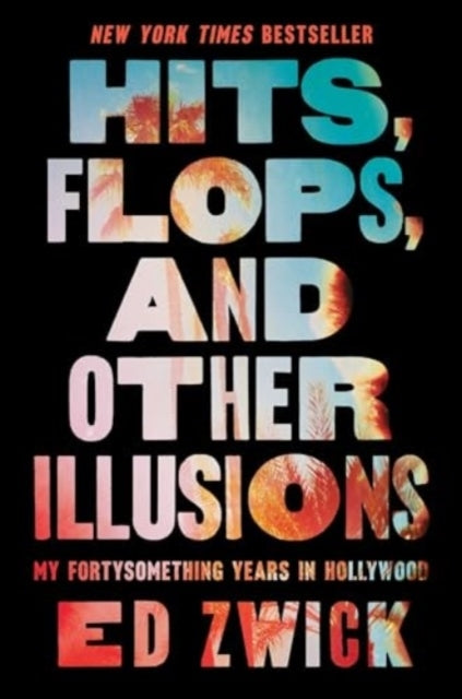 Hits Flops And Other Illusionsmy Fortysomething Years In H
