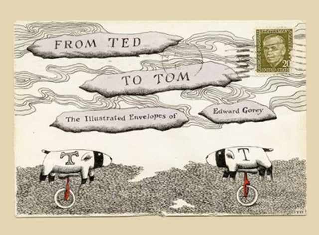 FROM TED TO TOMTHE ILLUSTRATED ENVELOPES OF EDWARD GOREY
