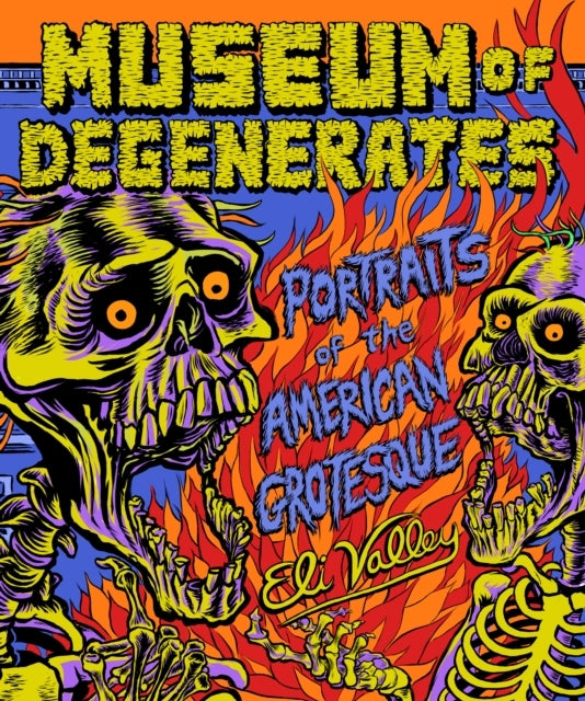 MUSEUM OF DEGENERATESPORTRAITS OF THE AMERICAN GROTESQUE