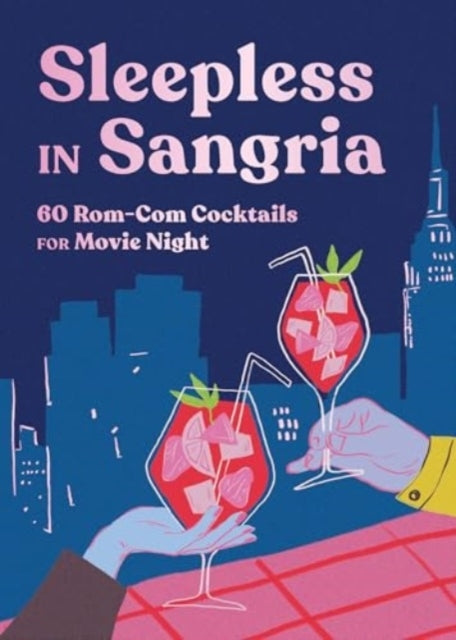 SLEEPLESS IN SANGRIA - 60 ROM-COM COCKTAILS FOR MOVIE NIGHT