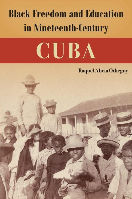 BLACK FREEDOM AND EDUCATION IN NINETEENTH-CENTURY CUBA