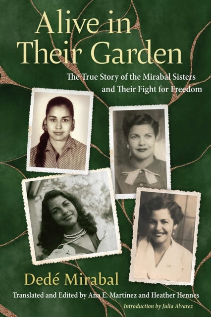 Alive In Their Gardenthe True Story Of The Mirabal Sisters A
