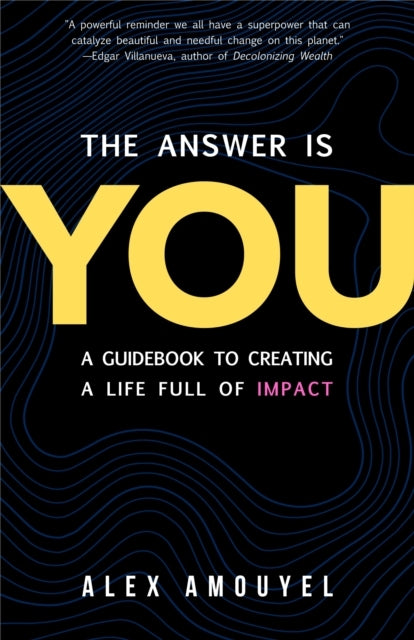 The Answer Is Youa Guidebook To Creating A Life Full Of Impa