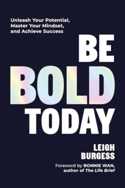 Be Bold Todayunleash Your Potential Master Your Mindset An