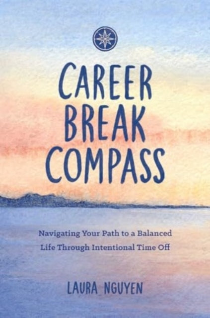 Career Break Compassnavigating Your Path To A Balanced Life
