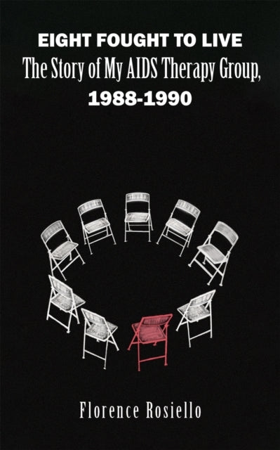 Eight Fought To Live The Story of My Aids Therapy Group, 1988-1990