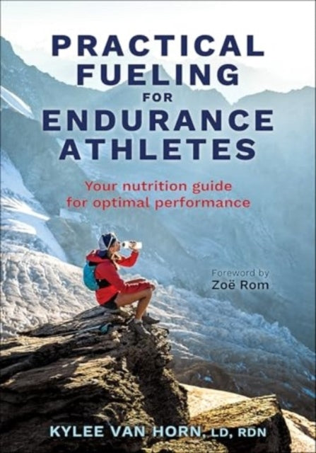 Practical Fueling For Endurance Athletesyour Nutrition Guide