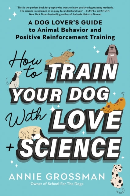 How to Train Your Dog With Love + Science