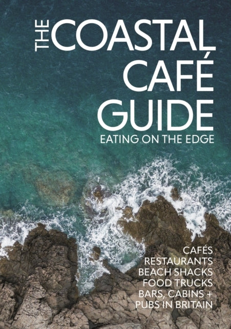 The Coastal Cafe Guide Eating On The Edge