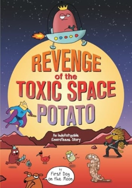 REVENGE OF THE TOXIC SPACE POTATOAN INDEFATIGABLE ENVIROTEEN