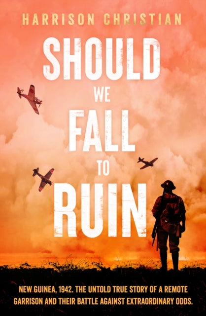 Should We Fall To Ruinnew Guinea 1942. The Untold True Stor