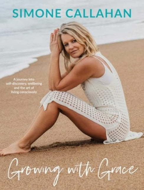 Growing With Grace A Journey Into Self-Discovery, Wellbeing and The Art of Living Consciously